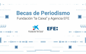 La Agencia EFE y la Fundación la Caixa preparan la XXI edición de su programa de becas de periodismo