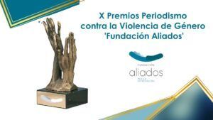 X Premios de Periodismo contra la Violencia de Género Fundación Aliados